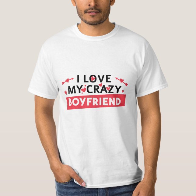 I Love my Crazy Boyfriend T-Shirt (Front)