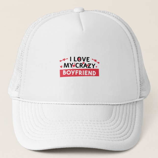 I Love my Crazy Boyfriend Trucker Hat (Front)