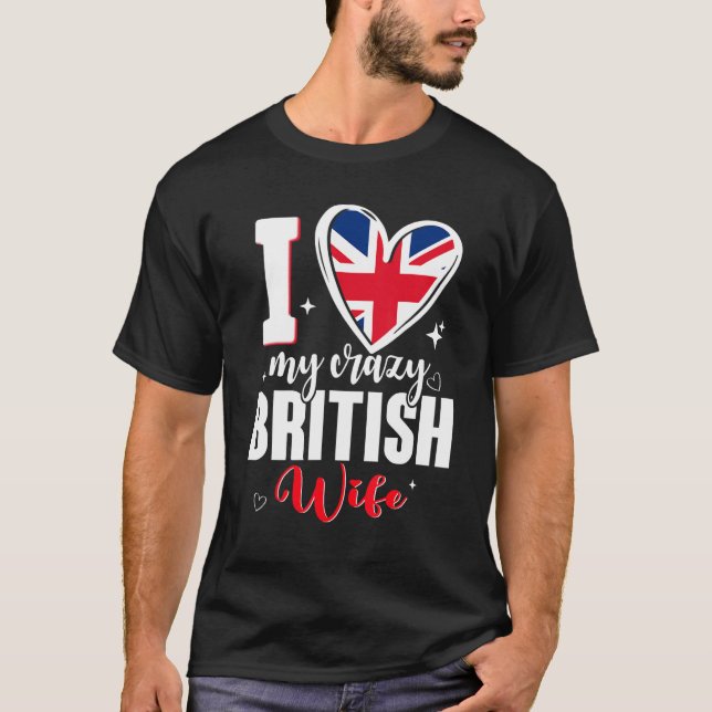 I Love My Crazy British Wife Cute British Flag Hea T-Shirt (Front)