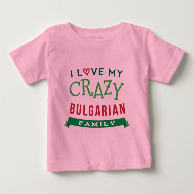 I Love My Crazy Bulgarian Family Reunion T-Shirt I (Front)
