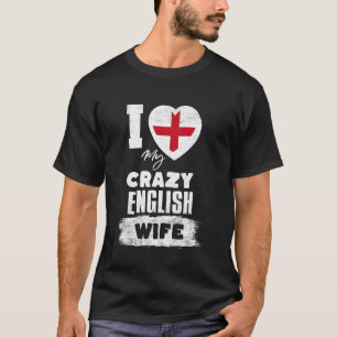 I Love My Crazy English Wife Funny T-Shirt