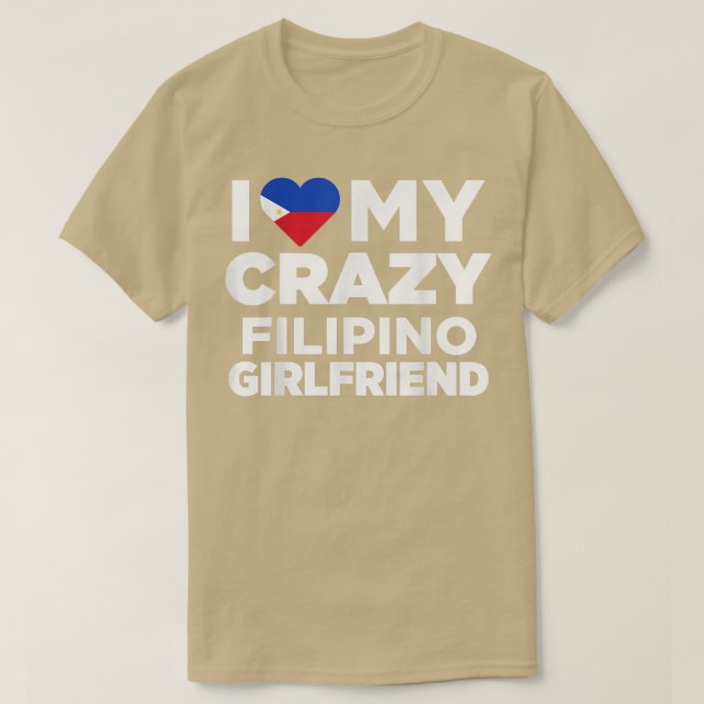 I Love My Crazy Filipino Girlfriend Philippines  T-Shirt (Design Front)