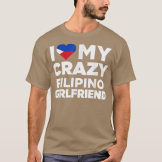 I Love My Crazy Filipino Girlfriend Philippines  T-Shirt