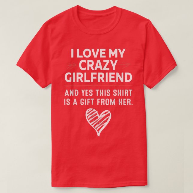I Love My Crazy Girlfriend Boyfriend Valentines Da T-Shirt (Design Front)
