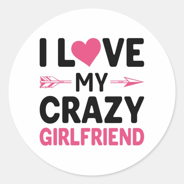 I love my crazy girlfriend classic round sticker (Front)