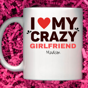 I Love My Crazy Girlfriend Coffee Mug