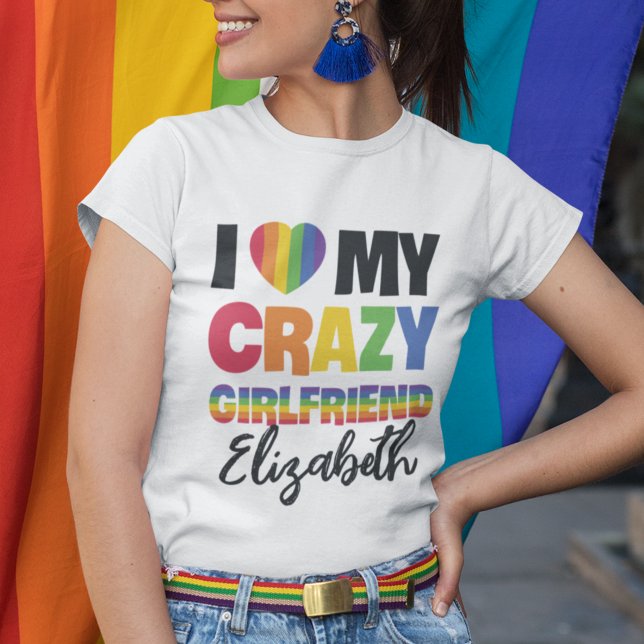I love my crazy girlfriend rainbow pride lgbt name T-Shirt (Creator Uploaded)