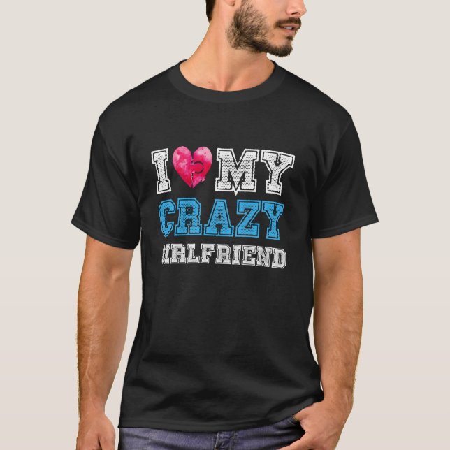 i love my crazy girlfriend T-Shirt (Front)