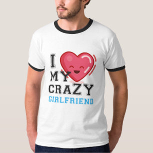 i love my crazy girlfriend T-Shirt