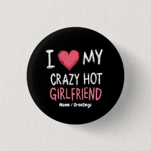  I Love My Crazy Hot Girlfriend The Perfect Way  3 Cm Round Badge