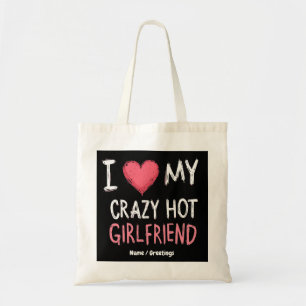 I Love My Crazy Hot Girlfriend The Perfect Way Tote Bag