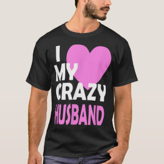 I Love my Crazy Husband Couple Married Spouse Gift T-Shirt