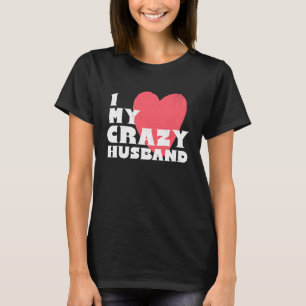 I Love my Crazy Husband Couple Married Spouse Groo T-Shirt