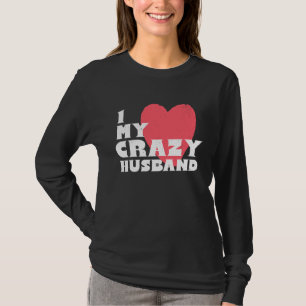 I Love my Crazy Husband Couple Married Spouse Groo T-Shirt