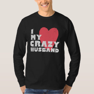 I Love my Crazy Husband Couple Married Spouse Groo T-Shirt