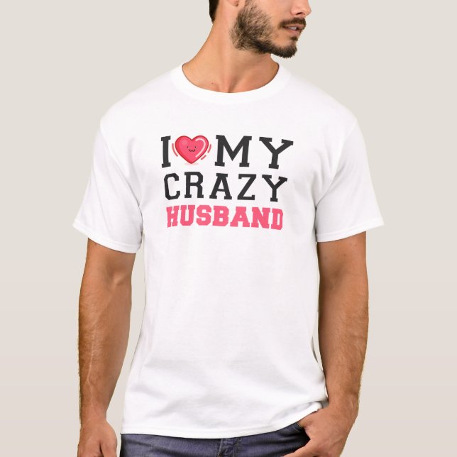 I Love My Crazy Husband Wife Couple T-Shirt (Front)