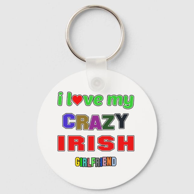 I love my crazy Irish Girlfriend Key Ring (Front)