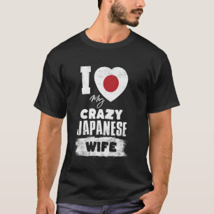 I Love My Crazy Japanese Wife Funny T-Shirt