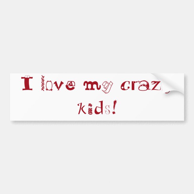 I love my crazy kids! bumper sticker (Front)