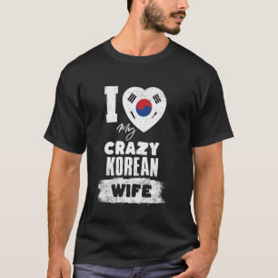 I Love My Crazy Korean Wife Funny T-Shirt