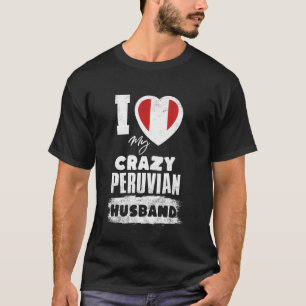 I Love My Crazy Peruvian Husband Funny T-Shirt