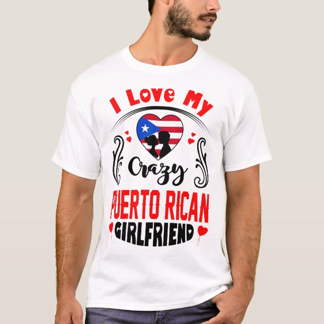 I Love My Crazy Puerto Rican Girlfriend Valentine T-Shirt (Front)