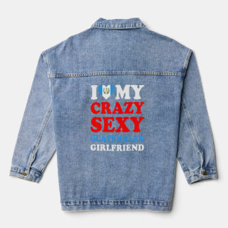 I Love My Crazy Sexy Guatemalan Girlfriend Guatema Denim Jacket
