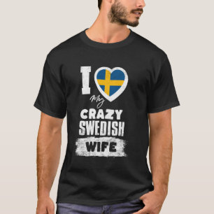 I Love My Crazy Swedish Wife Funny T-Shirt