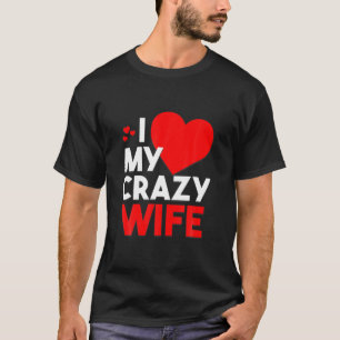 I Love My Crazy Wife For Valentine Day T-Shirt