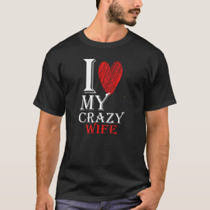 I Love My Crazy Wife purview with Red Cute Heart T-Shirt