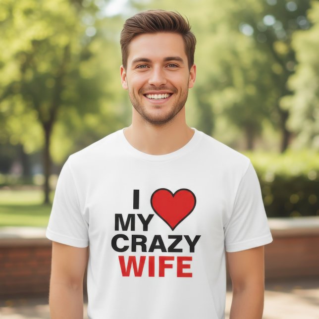 I Love My Crazy Wife T-Shirt (Creator Uploaded)