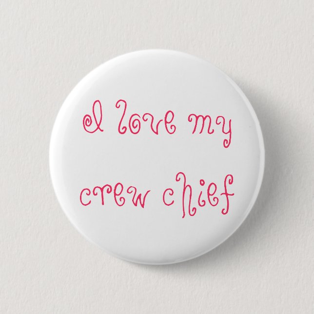 I love my crew chief 6 cm round badge (Front)