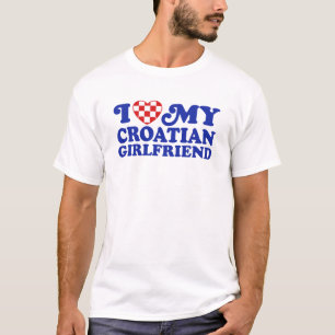 I Love My Croatian Girlfriend T-Shirt