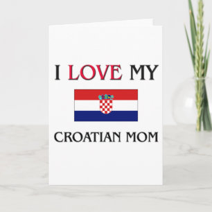 I Love My Croatian Mum Card