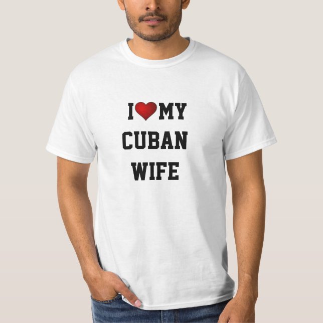I Love My Cuban Wife T-Shirt (Front)