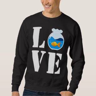 I Love My Cute Little Fish In Fish Sink Cutefish F Sweatshirt