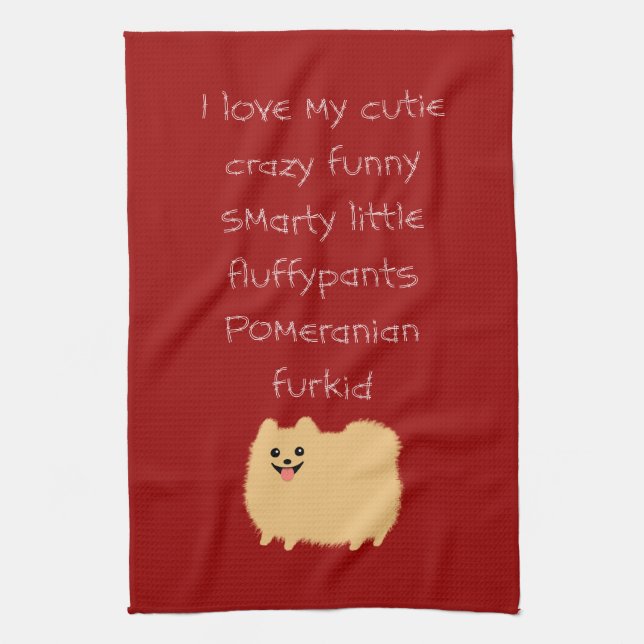 I Love My Cutie Crazy Funny Smarty... Pomeranian Tea Towel (Vertical)