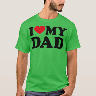 I love my dad (2) T-Shirt