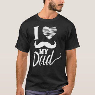 I Love My Dad Father's Day Sayings Daddy Father T-Shirt