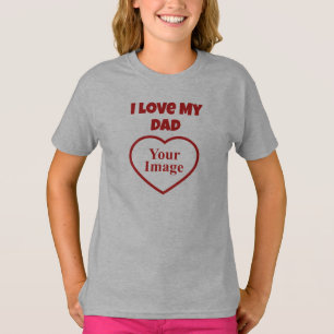 I Love My Dad Photo T-Shirt