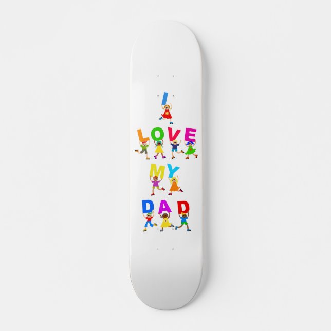 I Love My Dad Skateboard (Front)
