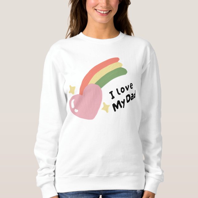 I Love My Dad Sweatshirt (Front)