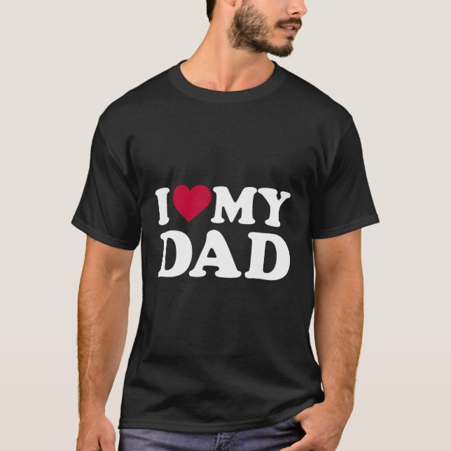 I Love My Dad T-Shirt (Front)