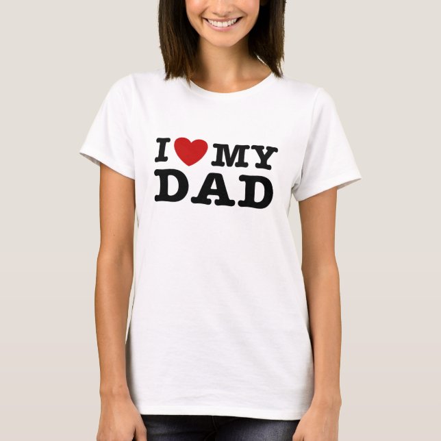 I love My Dad T-Shirt (Front)