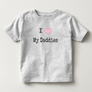 I Love My Daddies Toddler T-Shirt