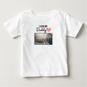 I LOVE MY DADDY BABY CLOTHES CUSTOM PHOTO T-Shirt