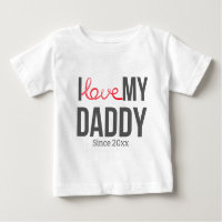 I LOVE MY DADDY BABY CLOTHES CUSTOM TEXT