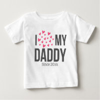 I LOVE MY DADDY BABY CLOTHES CUSTOM TEXT
