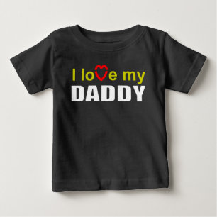 I love my daddy baby T-Shirt