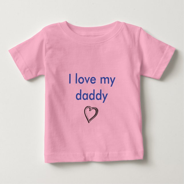 I love my daddy baby T-Shirt (Front)